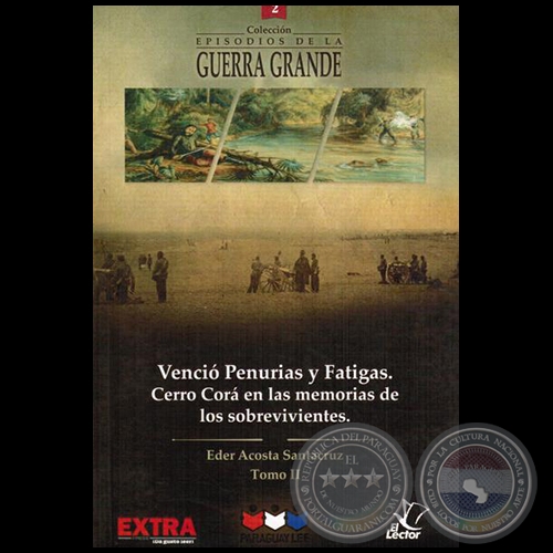 VENCIÓ PENURIAS Y FATIGAS. CERRO CORÁ EN LAS MEMORIAS DE LOS SOBREVIVIENTES - Tomo II - Autor: EDER ACOSTA SANTACRUZ